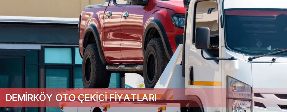 Demirköy İlçemi Oto Çekici Fiyatları